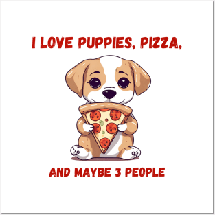 I love puppies, pizza and maybe three people Posters and Art